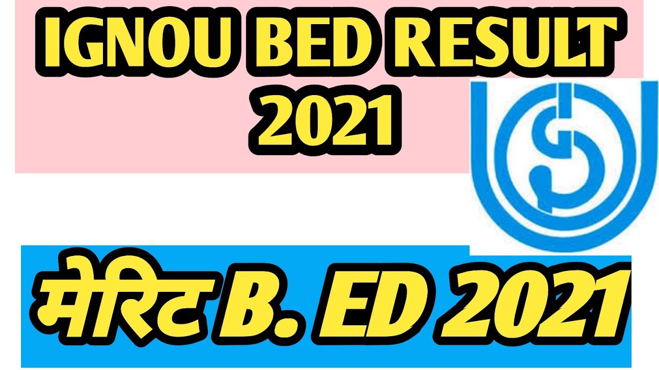IGNOU BED RESULT 2021,IGNOU BED MERIT LIST 2021,IGNOU BED RESULT NEWS, IGNOU MERIT UPDATE