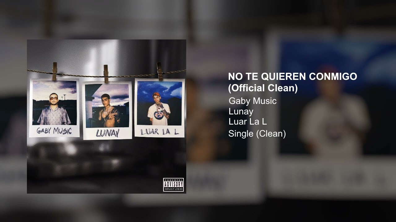 Gaby Music, Lunay, Luar La L - No Te Quieren Conmigo (Official Clean Version)
