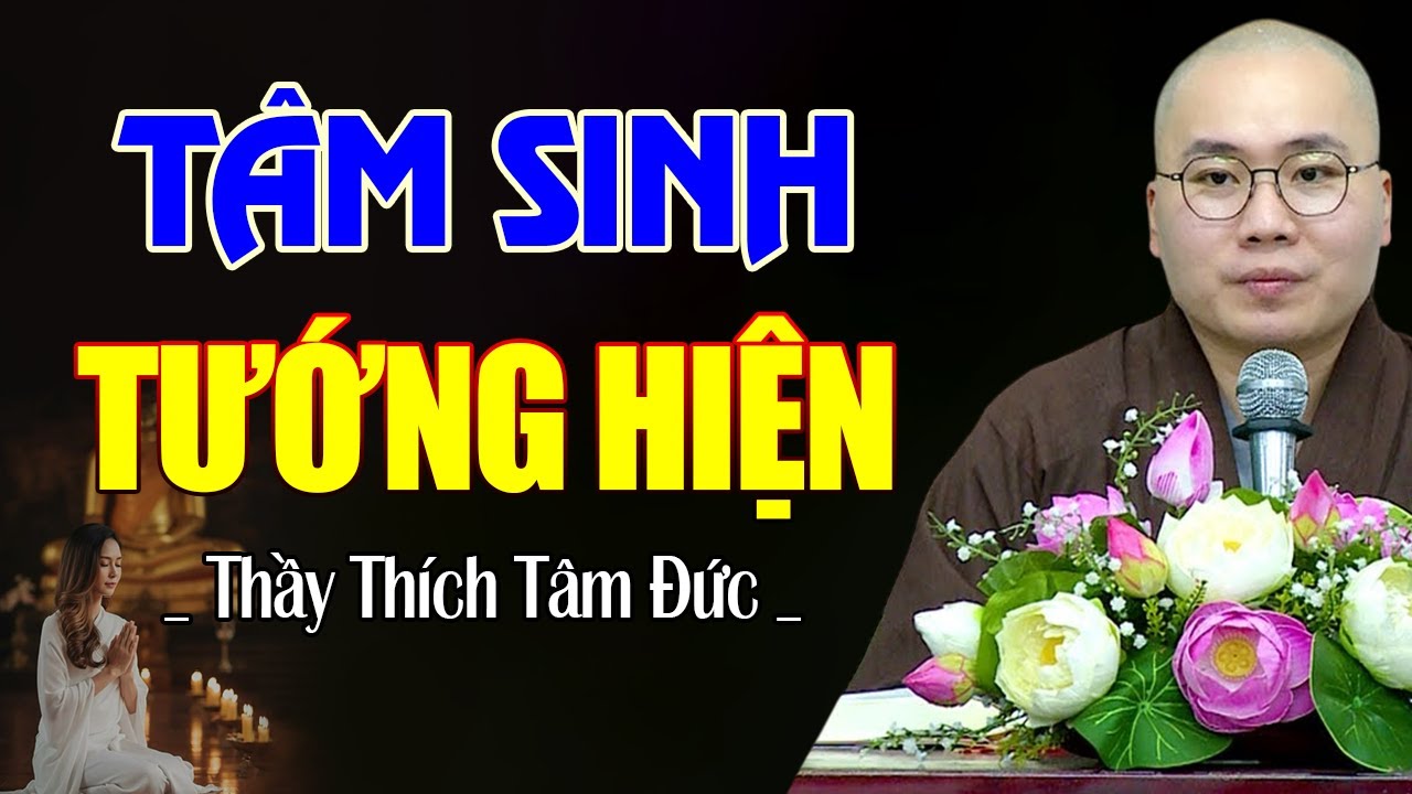 Tâm Sinh Tướng Hiện  - TÂM TỐT tự nhiên sẽ đẹp, phúc hậu vô cùng | Thầy Thích Tâm Đức