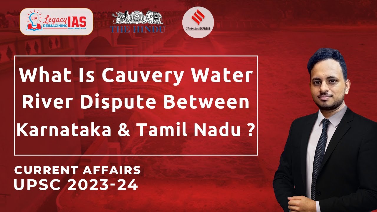 Cauvery River Water Dispute Karnataka vs. Tamil Nadu - Explained | UPSC Current Affairs | legacy IAS