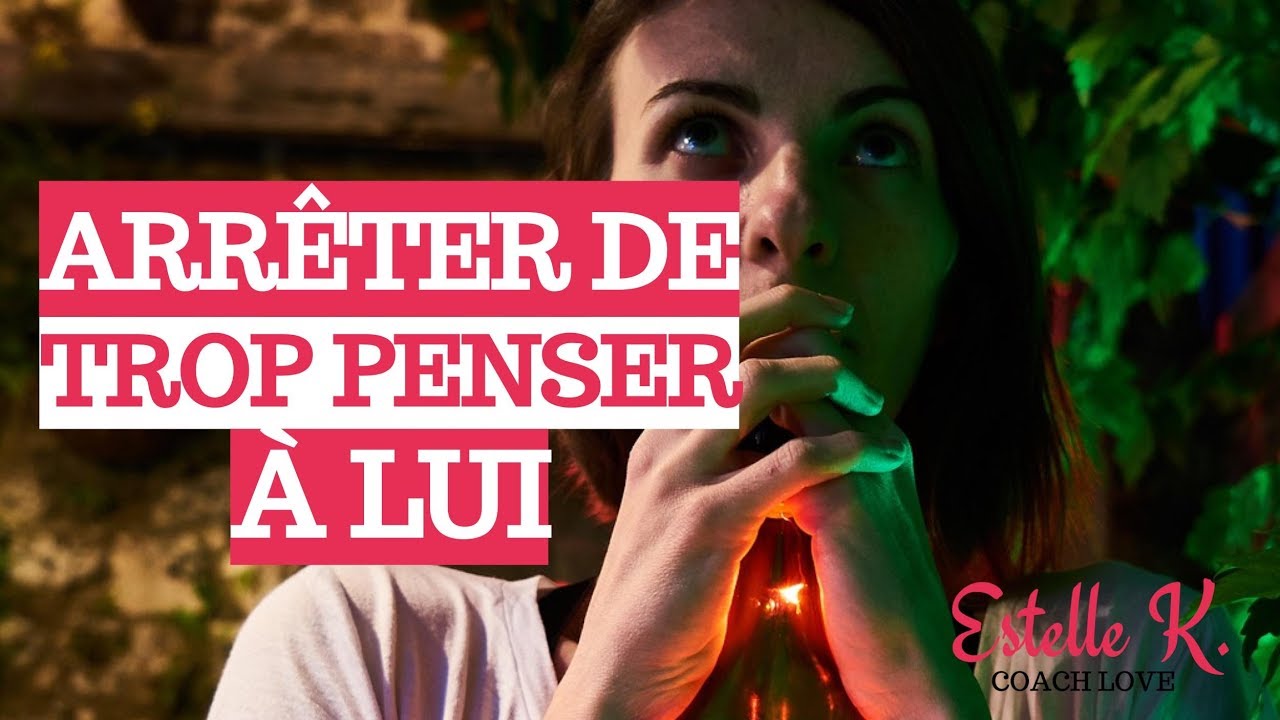 GÉRER LE MENTAL DANS LES RELATIONS AMOUREUSES - ARRÊTER DE TROP PENSER