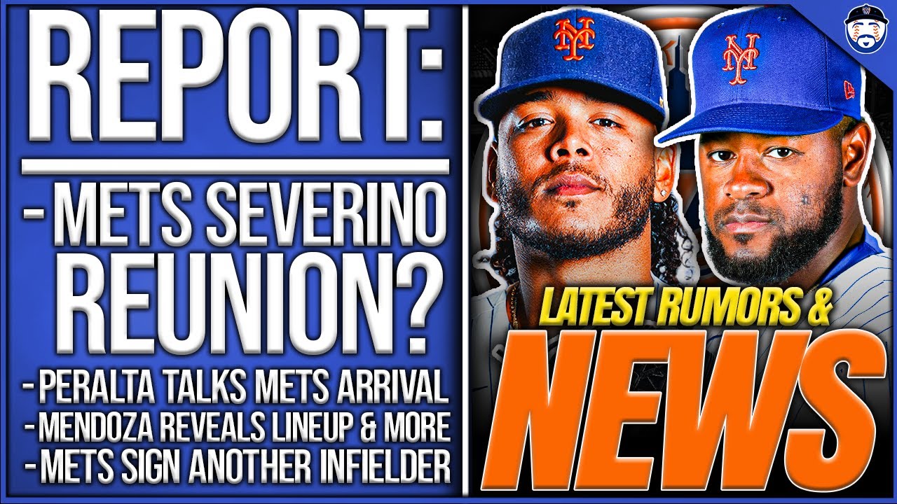 REPORT: Mets TRADE For Severino Coming?, Peralta Talks Mets, SIGN Infielder, Mendoza REVEALS Lineup