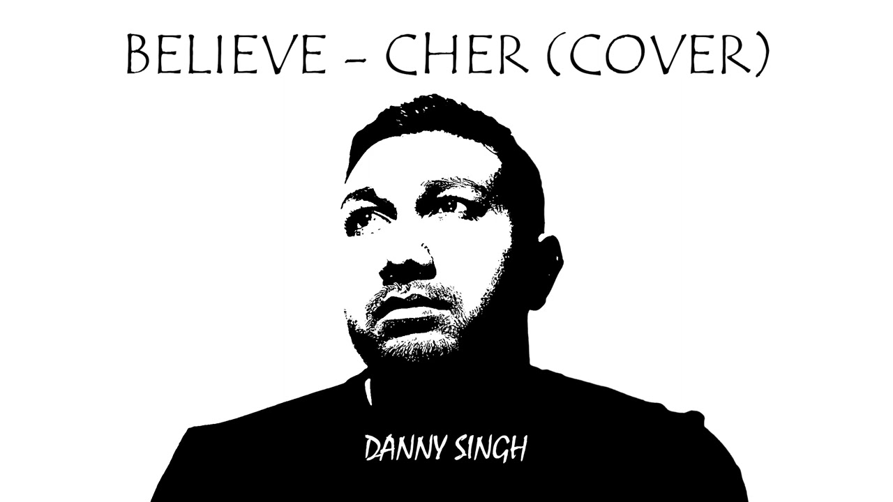 Believe - Cher (Cover by Danny Singh)