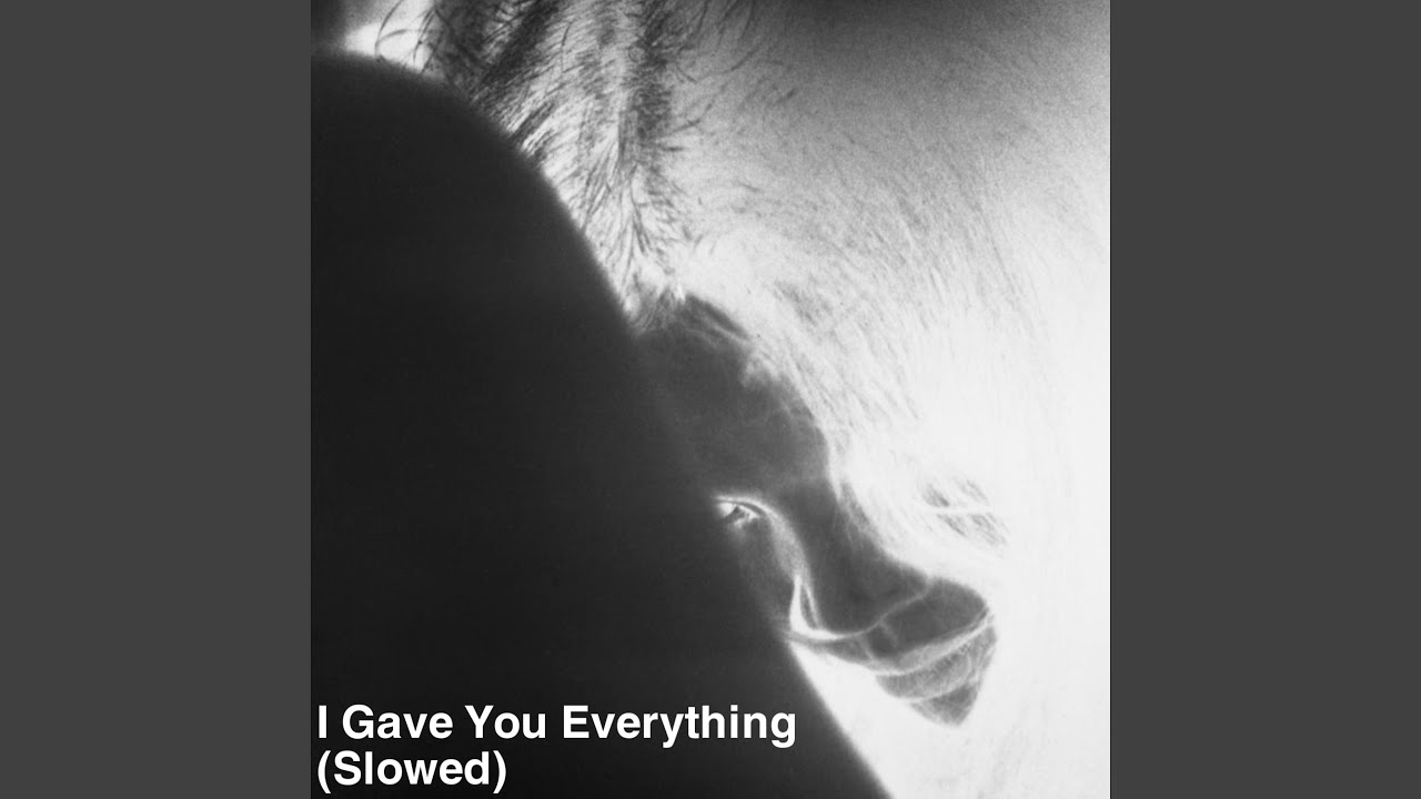I Gave You Everything (Slowed)