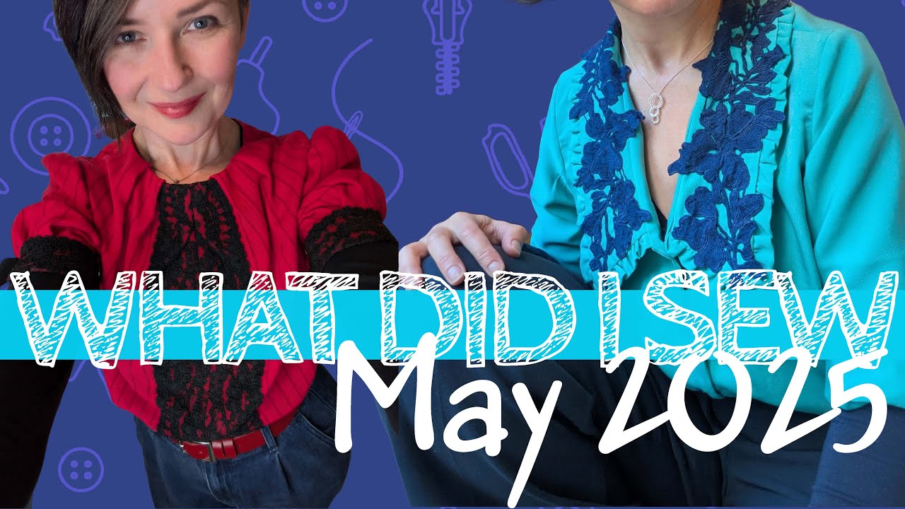 Sewing Update - What did I make in May 2025