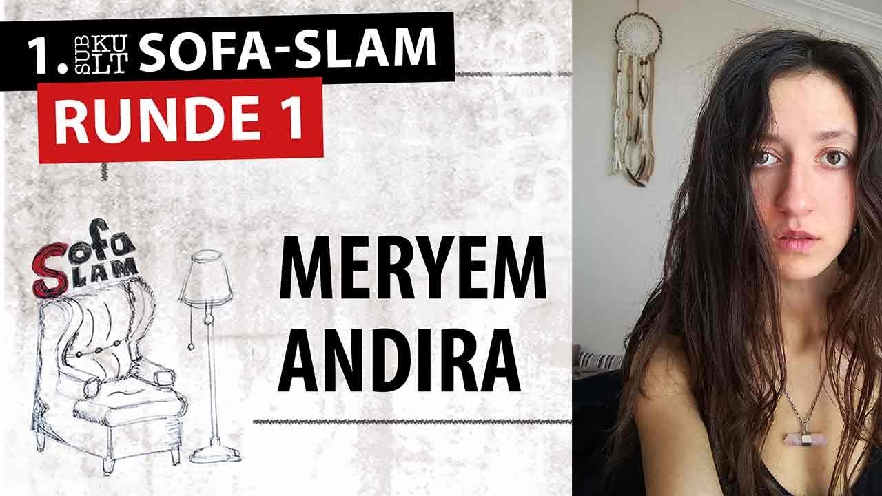 Subkult Sofa-Slam Runde 1: Meryem Andira - Ich will dorthin gehen wo