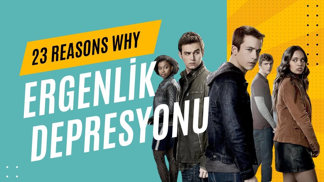 13 Reasons Why: Ergenlik depresyonu ve sonuçları