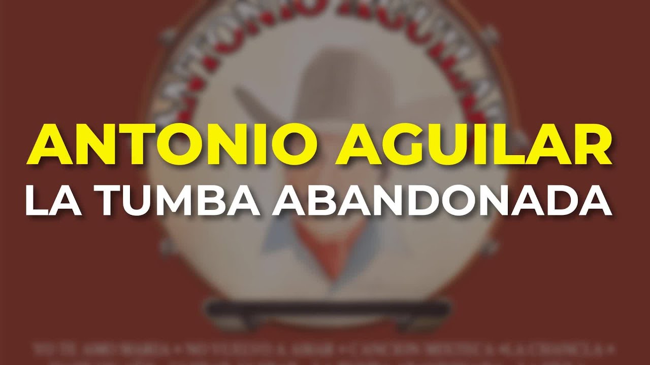 Antonio Aguilar - La Tumba Abandonada (Audio Oficial)