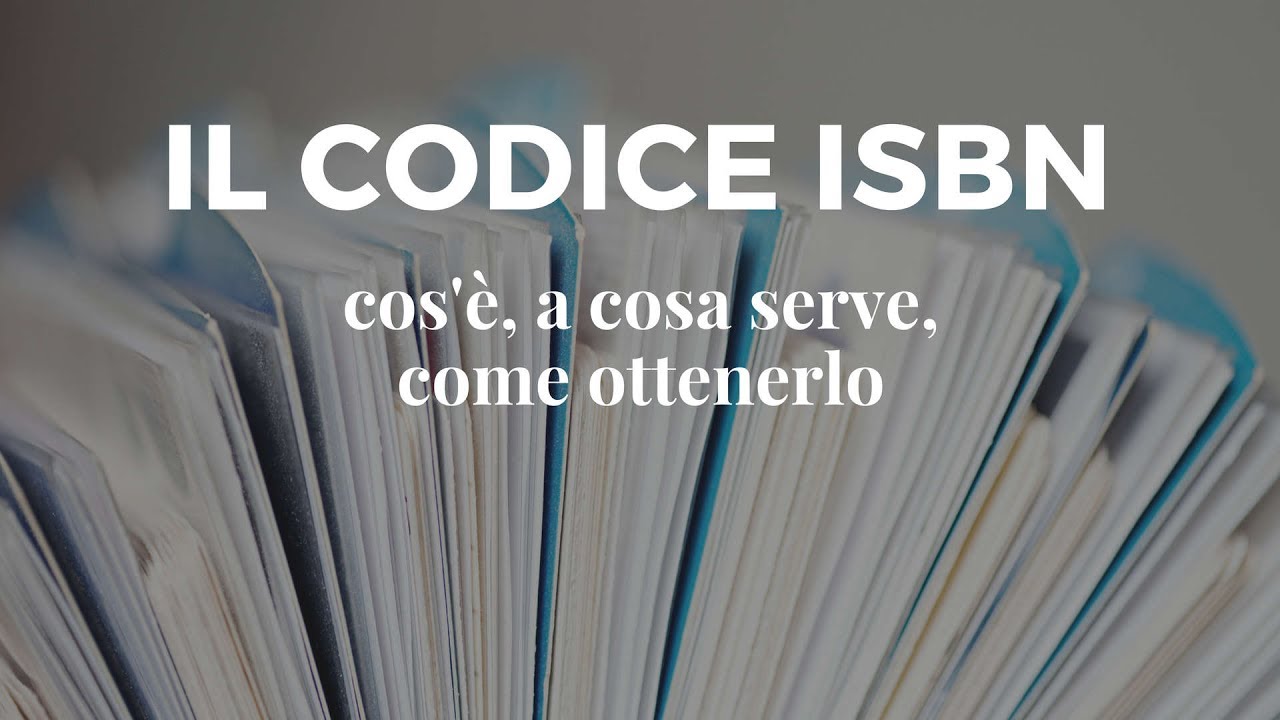 Il codice ISBN: che cos'è, a cosa serve, come ottenerlo