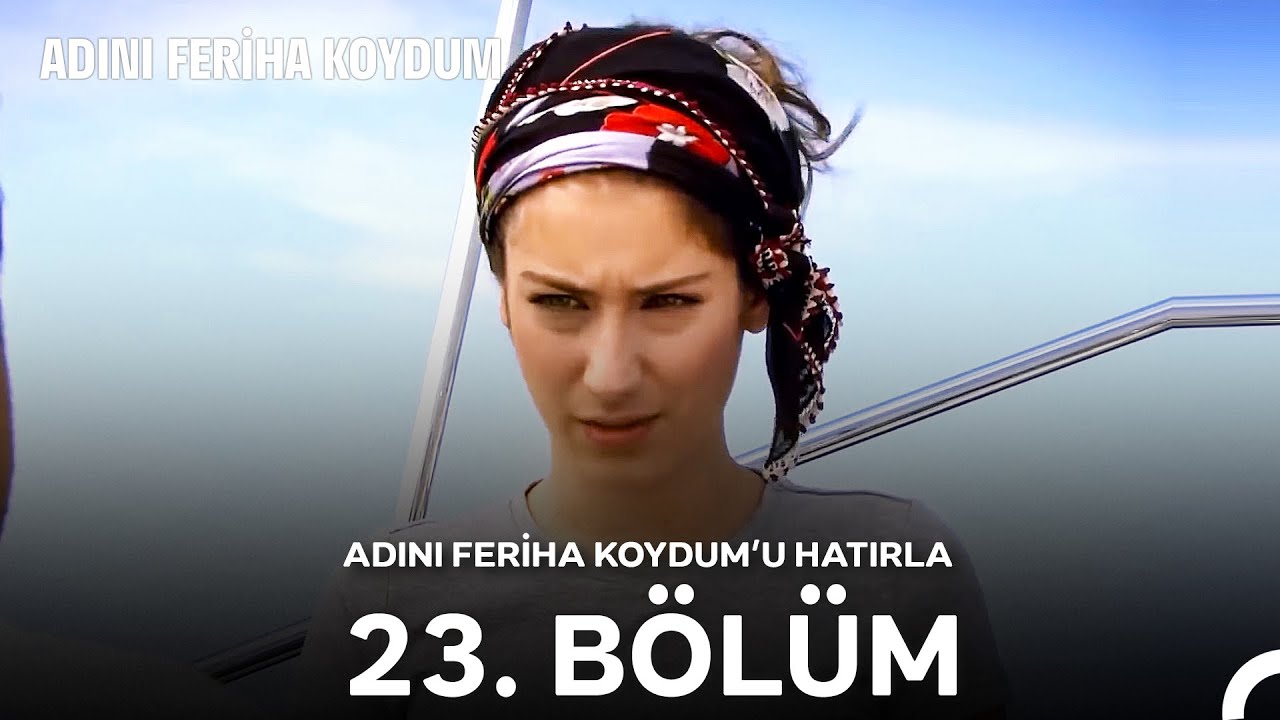 Adını Feriha Koydum'u Hatırla 23. Bölüm