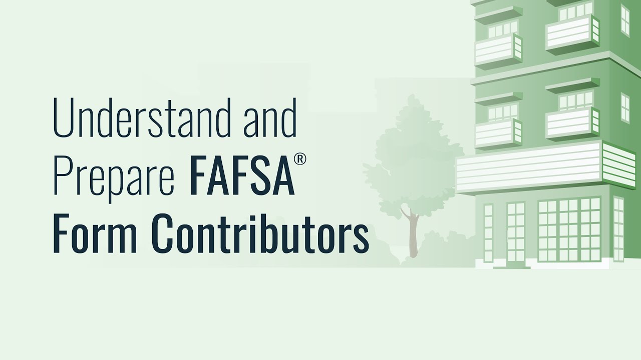 Understand and Prepare FAFSA&reg; Form Contributors