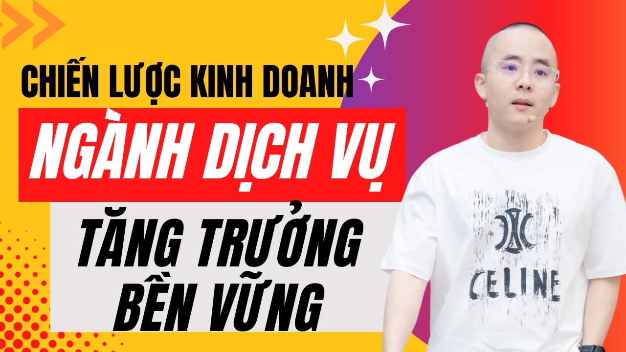 Cách Xây Dựng Hệ Thống Dịch Vụ Giúp Doanh Nghiệp Tăng Trưởng Bền Vững | Master Anh Đức