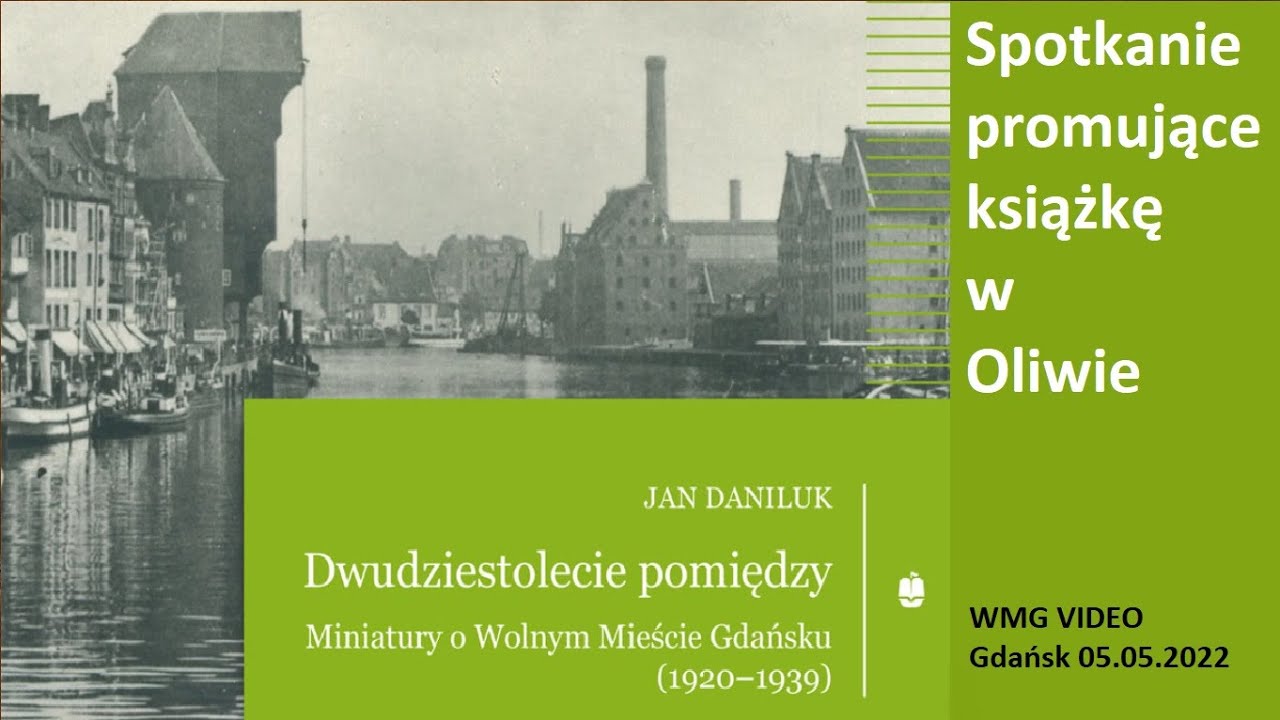 Dwudziestolecie pomiędzy. Miniatury o Wolnym Mieście Gdańsku (1920-1939). Jan Daniluk  2022.05.05