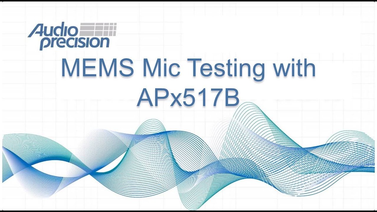 Audio Precision Webinar: MEMS Mic Testing with APx517B