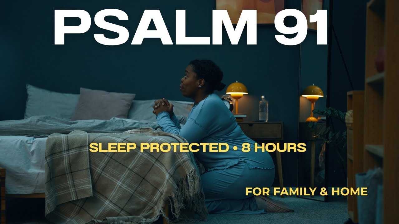 8-HOUR NIGHT PRAYER | Psalm 91 Protection Over Your Home, Family & Children While You Sleep