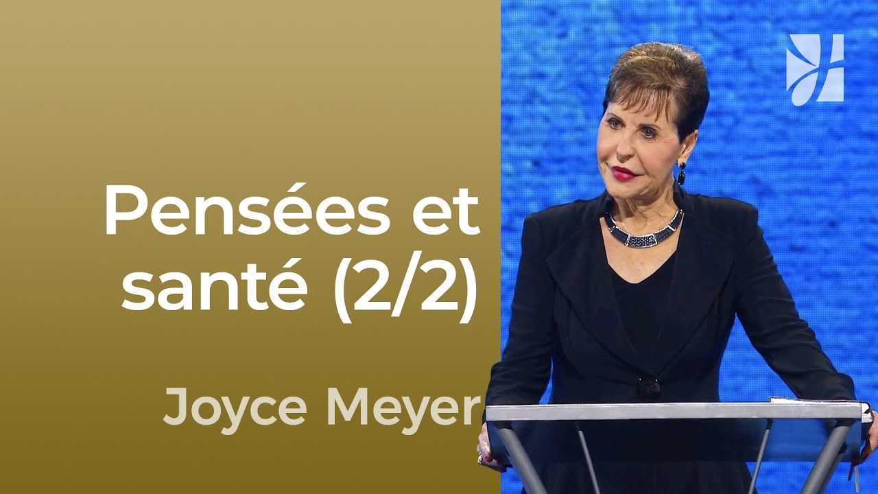 Comment les mots et les pensées impactent notre santé ? (2/2) - Joyce Meyer -  Maîtriser mes pensées