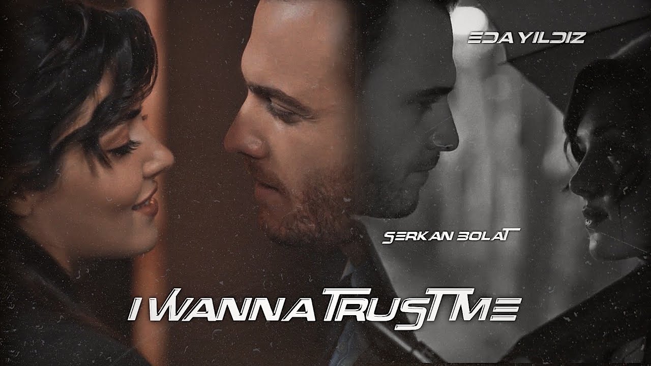 Eda + Serkan | i wanna trust me
