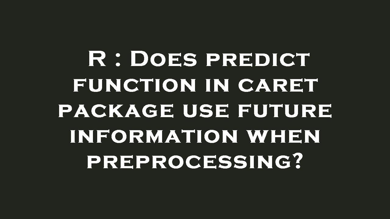 R : Does predict function in caret package use future information when preprocessing?