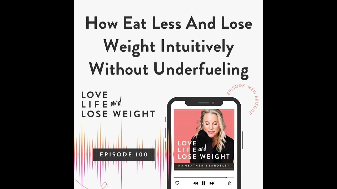 100: How Eat Less And Lose Weight Intuitively Without Underfueling