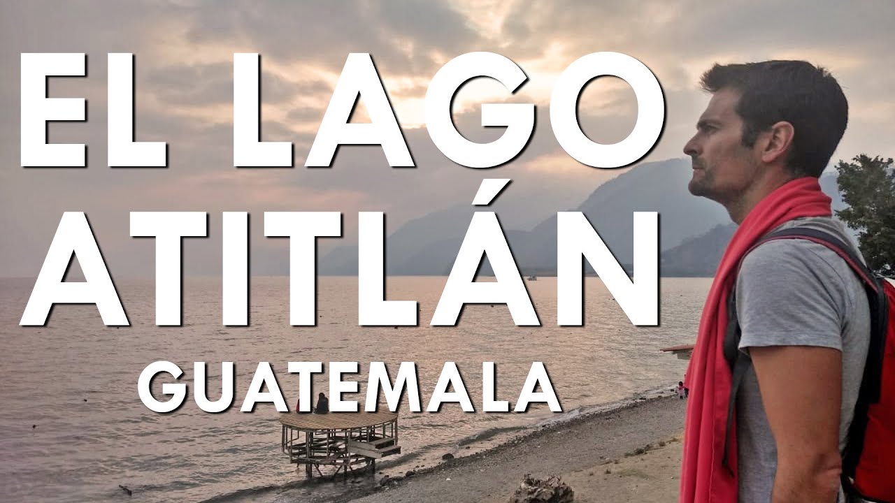 El Lago Atitlán, ruta por el lago más bello del mundo - Guía Guatemala #9