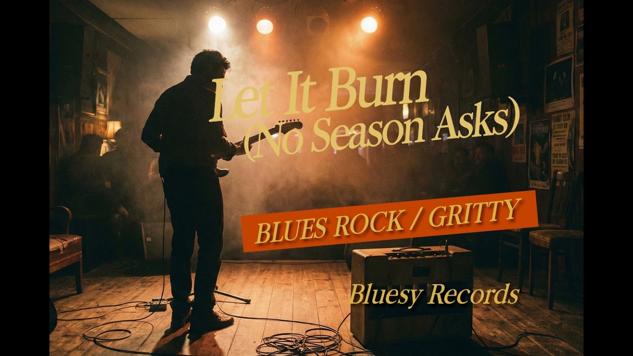 Let It Burn (No Season Asks)Hardcore Blues Variations · Raw & Gritty Session | Bluesy Records