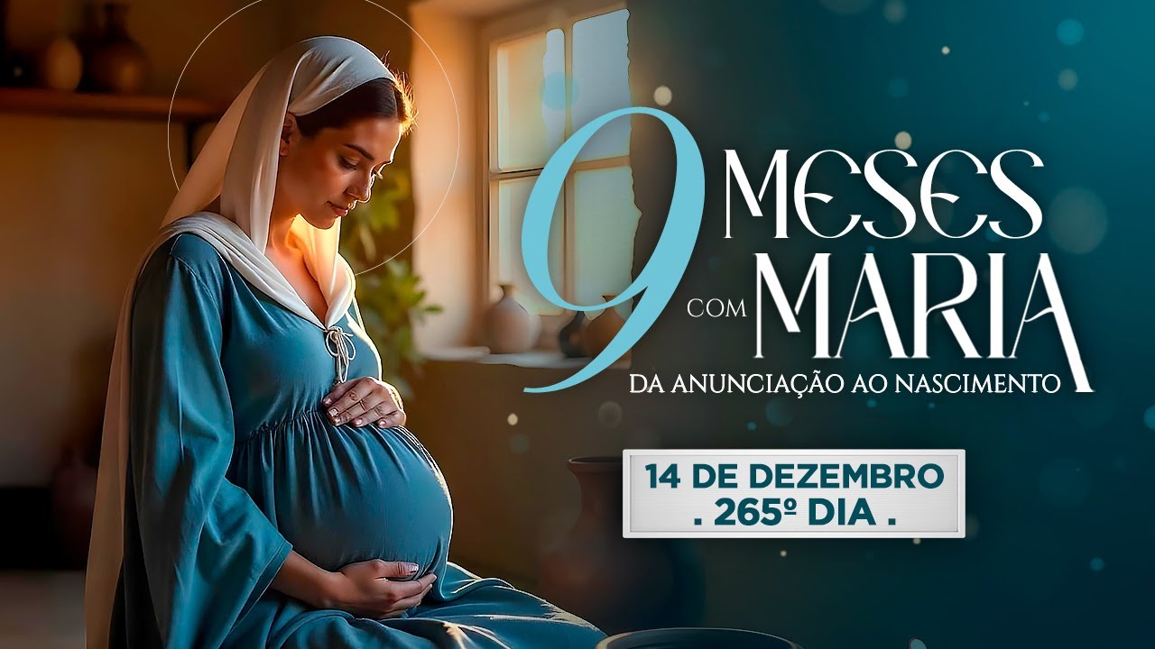 265º DIA - 14 DE DEZEMBRO |  NOVE MESES COM MARIA 2025 - NOVENA DA ANUNCIAÇÃO AO NASCIMENTO DE JESUS