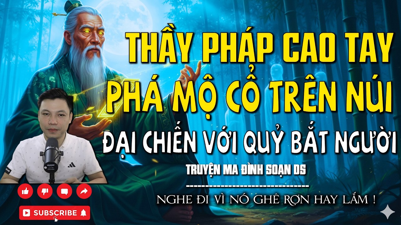 TRUYỆN MA: THẦY PHÁP CAO TAY PHÁ MỘ CỔ TRÊN NÚI ĐẠI CHIẾN VỚI QUỶ BẮT NGƯỜI l MC ĐÌNH SOẠN DS