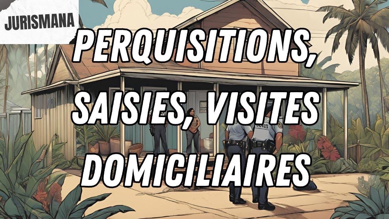 Perquisitions, saisies, visites domiciliaires (généralités)