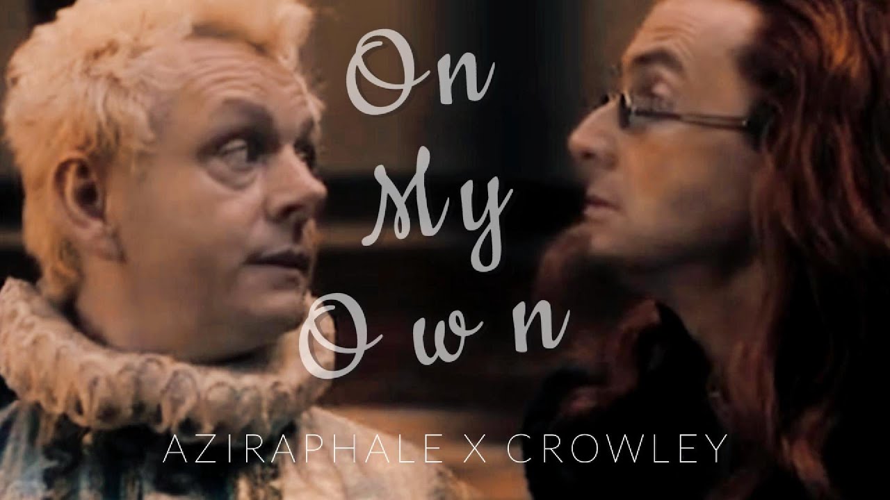On My Own~ Aziraphale & Crowley~