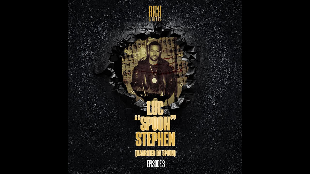 LUC ''SPOON'' STEPHEN DOCUMENTARY: RICH IN THE HOOD SEASON 2.