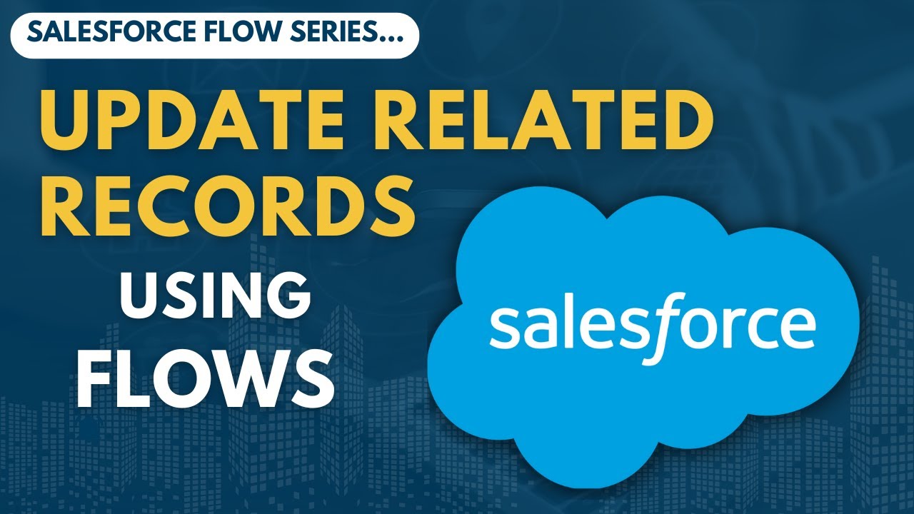 Update Related Records Using Salesforce Flows | Update Child Records Using Record-Trigger Flow