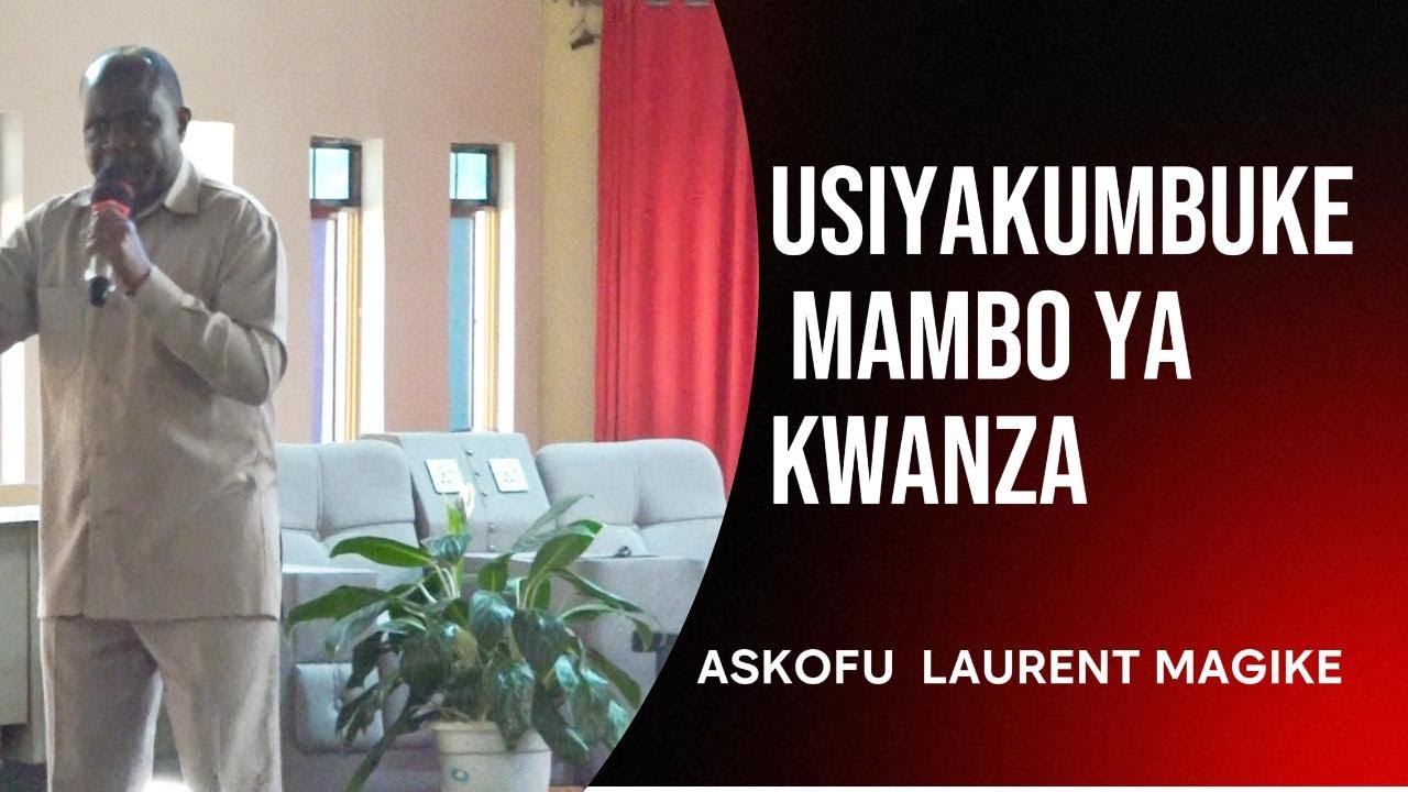 USIYAKUMBUKE MAMBO YA ZAMANI ASKOFU LAURENT MAGIKE