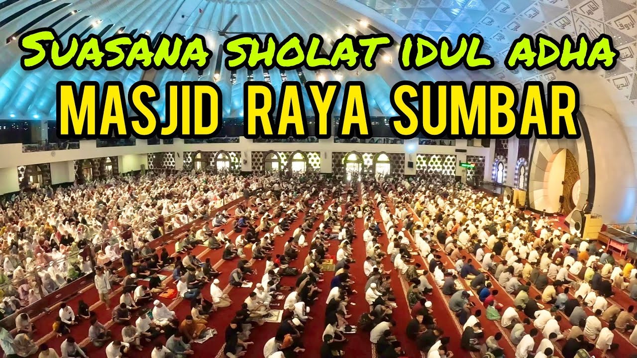 SUASANA SHOLAT IDUL ADHA 1445 H/2024 M HARI RAYA KORBAN DI MASJID RAYA SUMATRA BARAT KOTA PADANG