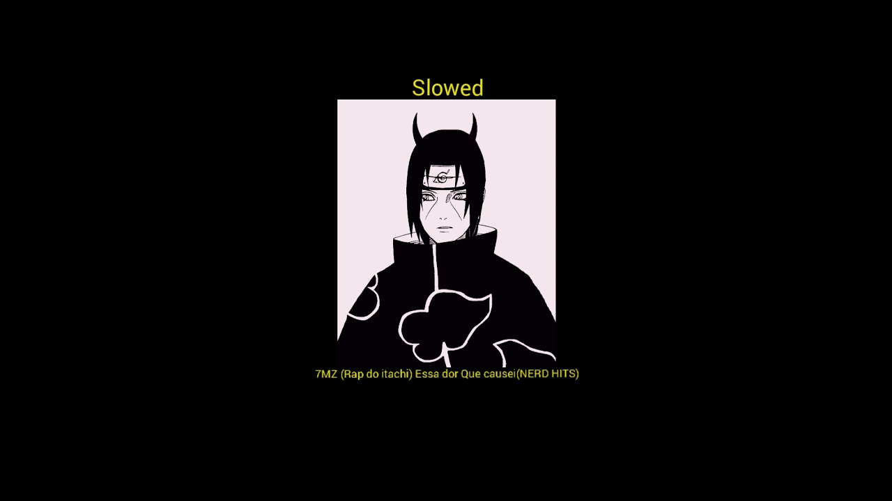 (Slowed) 7MZ (Rap do itachi) Essa dor que causei(NERD HITS)
