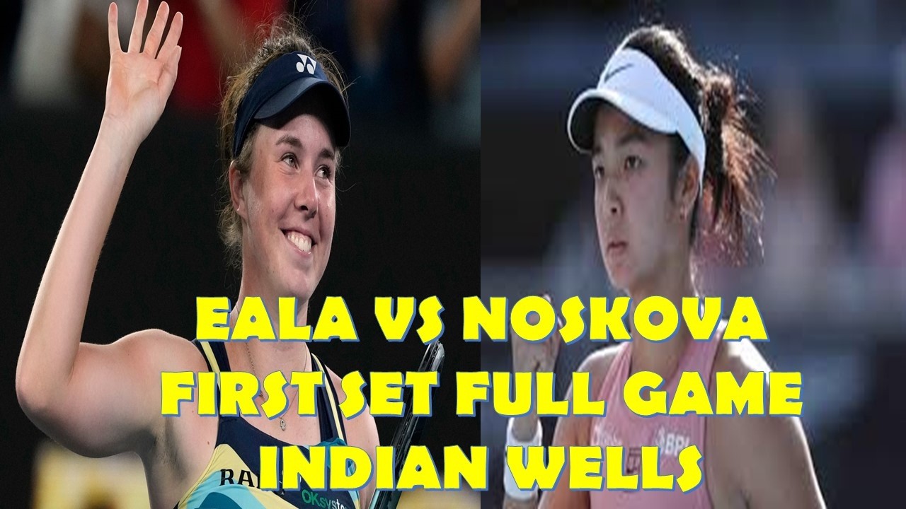ALEX EALA VS NOSKOVA 1ST SET FULLGAME INDIAN WELL ROUND OF 16