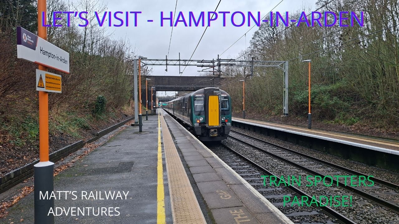 Let's Visit - Hampton in Arden! A Train spotters paradise?