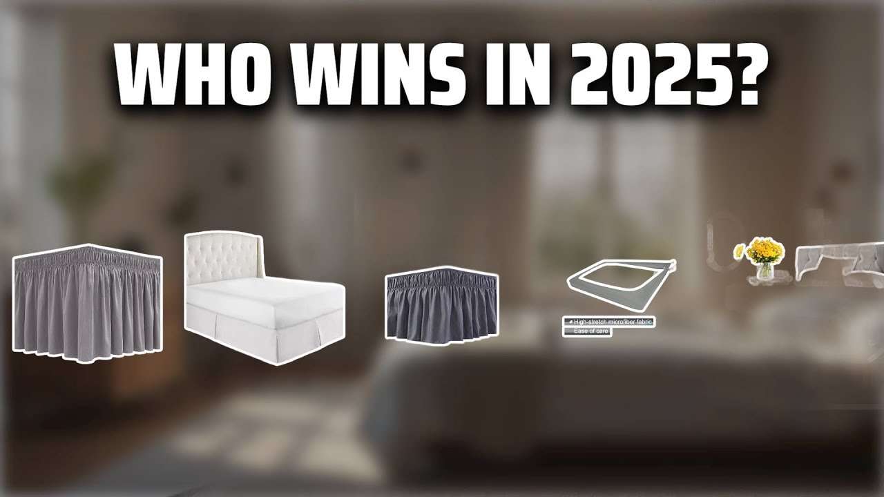 The Top 5 Best Bed Skirt in 2025 - Must Watch Before Buying!