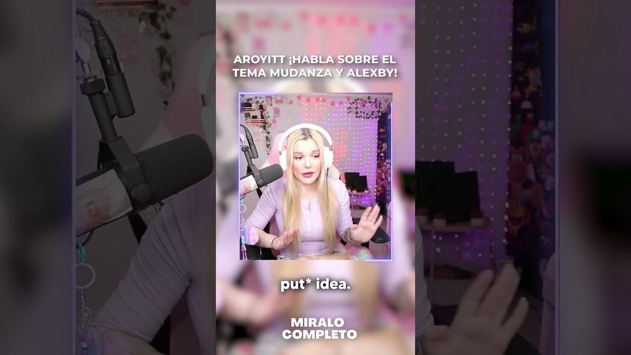 AROYITT ¡HABLA SOBRE EL TEMA MUDANZA Y ALEXBY! 