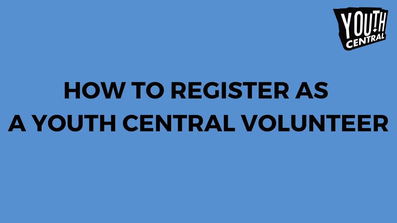 How to Register to Become a Youth Central Volunteer