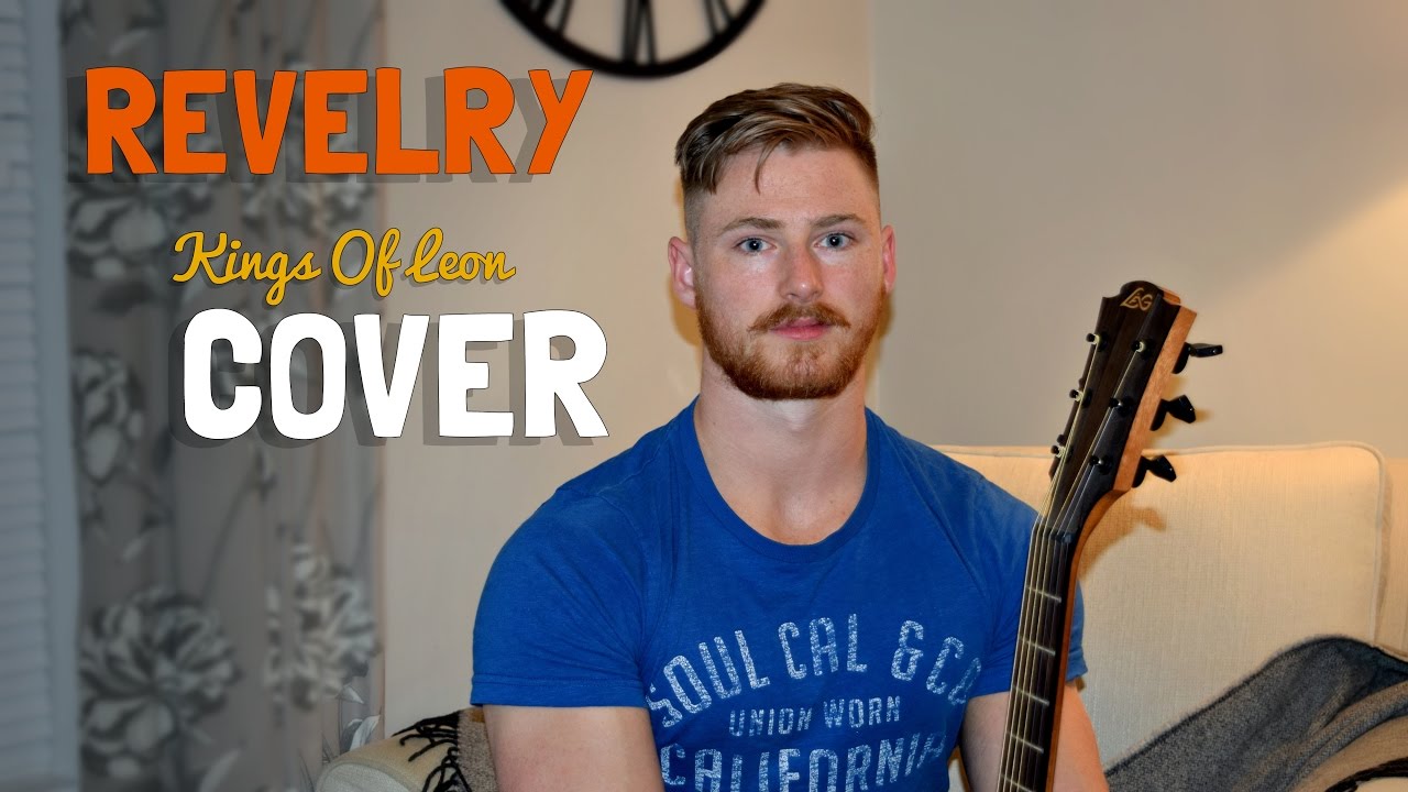 Kings Of Leon - Revelry (Acoustic Cover)