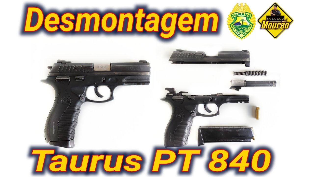 DESMONTAGEM DA PISTOLA TAURUS PT 840