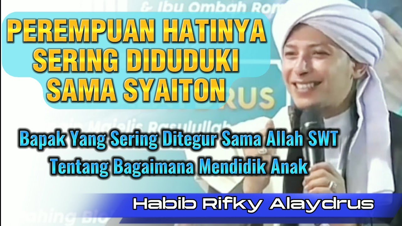 Kenapa Perempuan Hatinya Sering Diduduki Syaiton & Teguran Buat Bapak #habibrifkyalaydrus