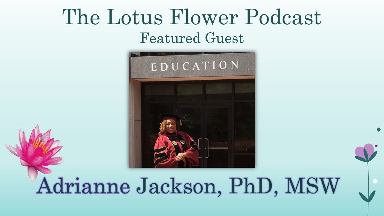 The Lotus Flower Podcast - Episode Title: "A Conversation with Dr. AJ" SO2 EP19