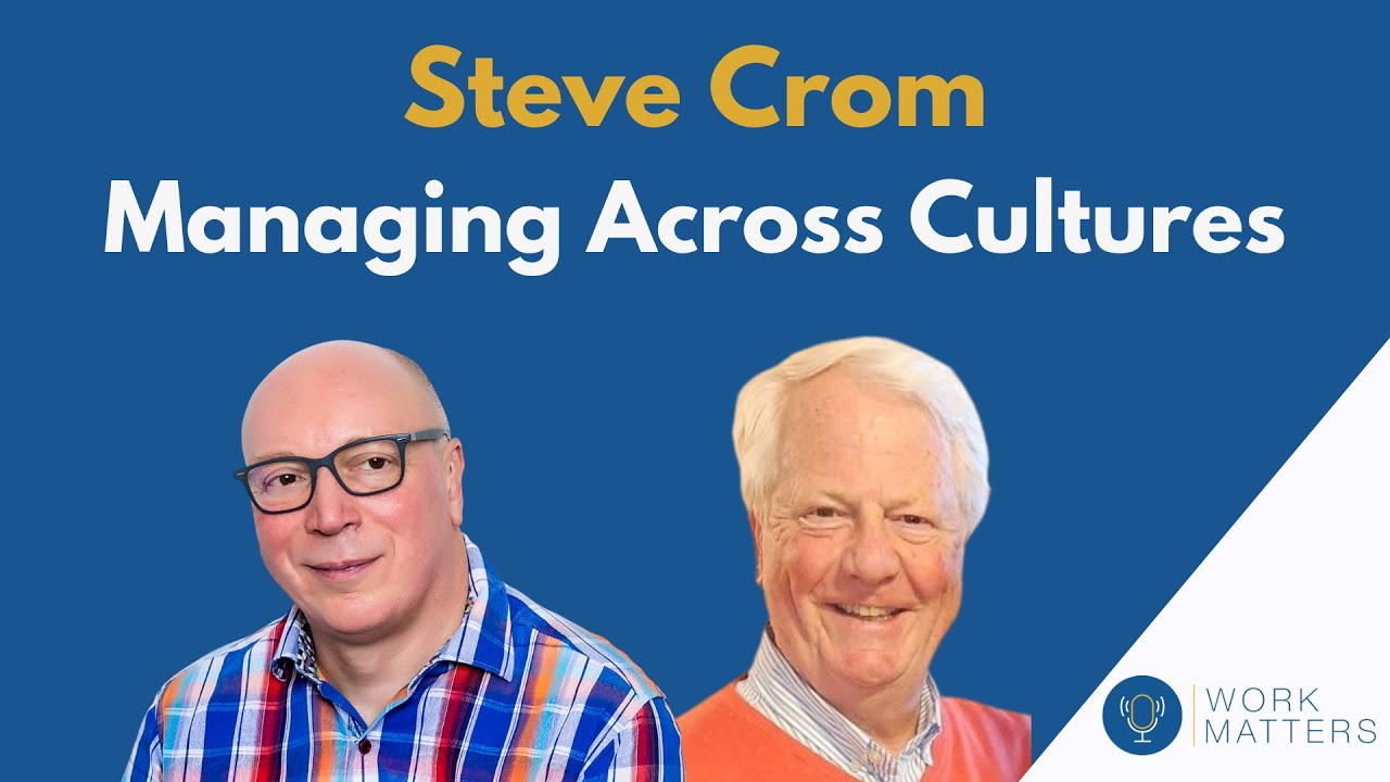 Work Matters S5E8: Steve Crom - Managing across Cultures