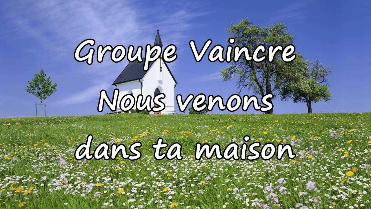 Groupe Vaincre - Nous venons dans ta maison [avec paroles]
