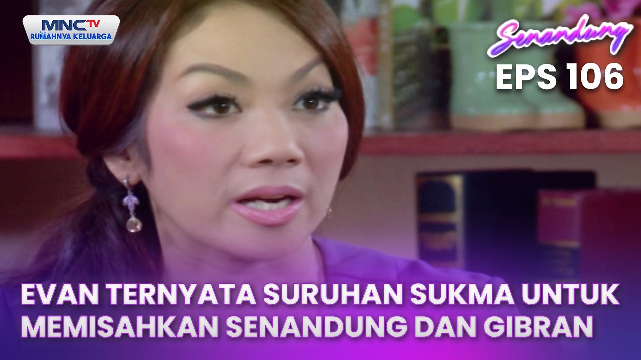 Evan Ternyata Suruhan Sukma Untuk Memisahkan Senandung Dan Gibran | Senandung Eps 106