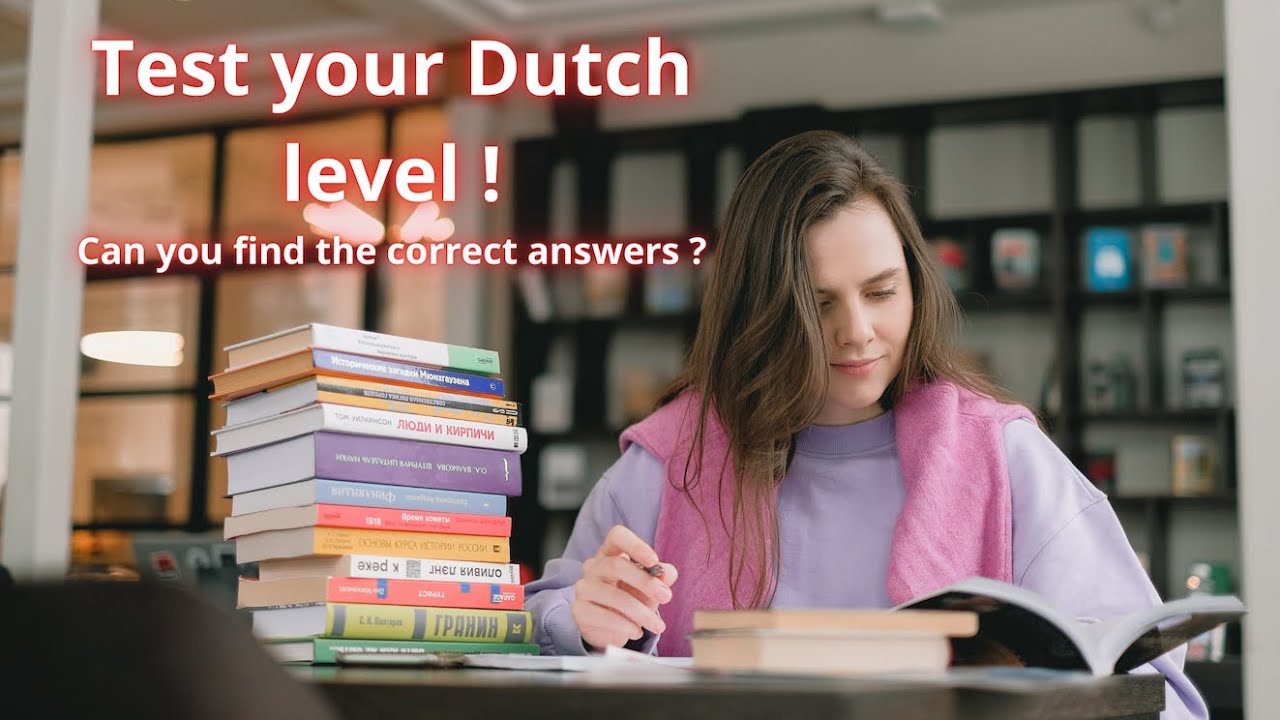 Test your Dutch level ! Can you find the right answers ? (intermediate level)