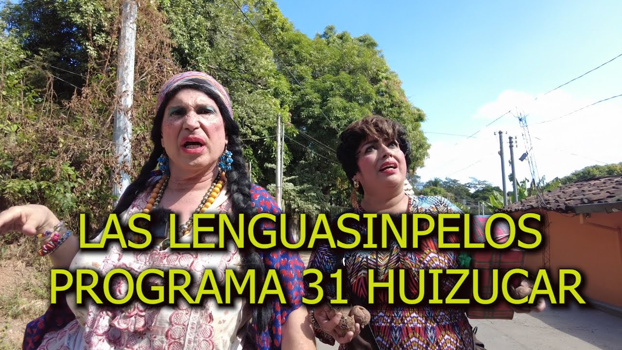 LAS LENGUASINPELOS, PROGRAMA 31, HUIZUCAR