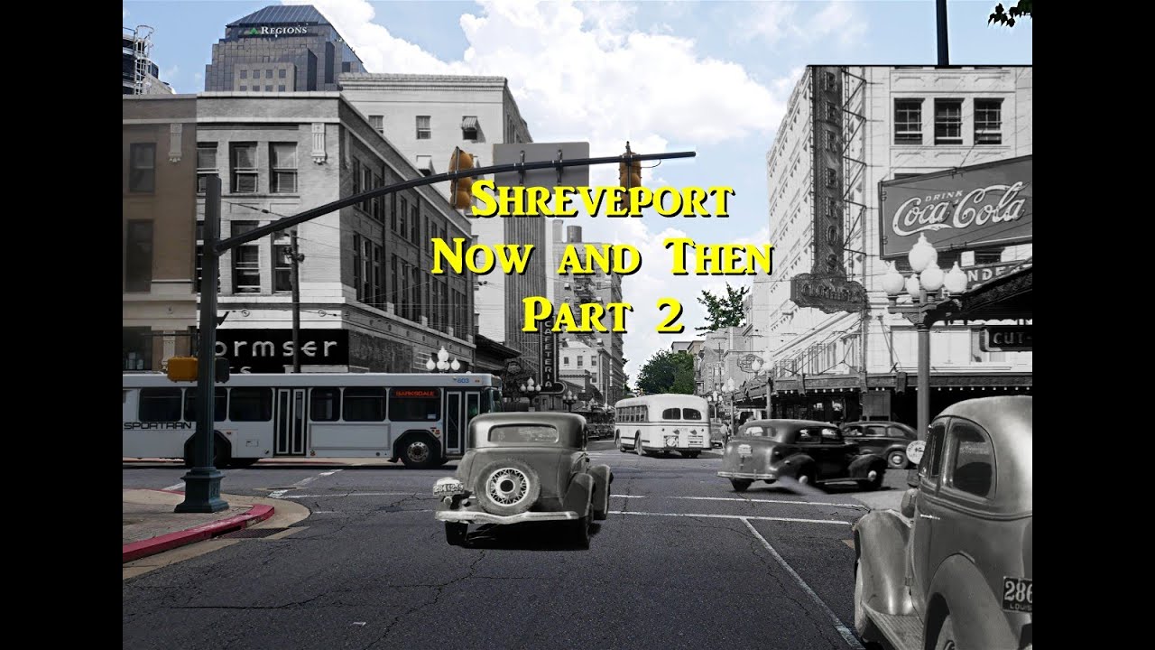 Scenes of Shreveport Now and Then Part 2  (Link to the Past)