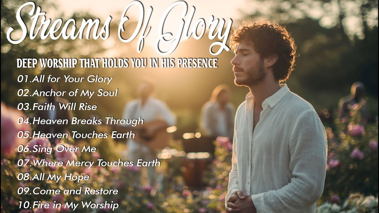 Streams of Glory | Best Worship Songs 2025 | Powerful Praise & Worship Music Collection